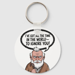 I've Got All The Time In The World - To Ignore You Key Ring