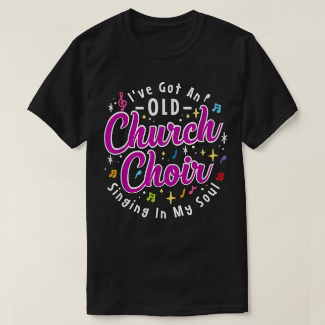 I've Got An Old Church Choir Singing In My Soul  T-Shirt (Design Front)