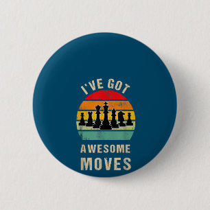 Ive Got Awesome Moves Chess Player 6 Cm Round Badge