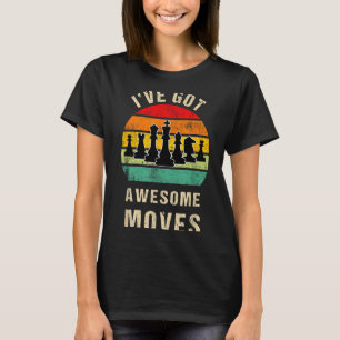 I've Got Awesome Moves Chess Player Funny Chess Pl T-Shirt