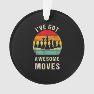 Ive Got Awesome Moves Chess Player Ornament