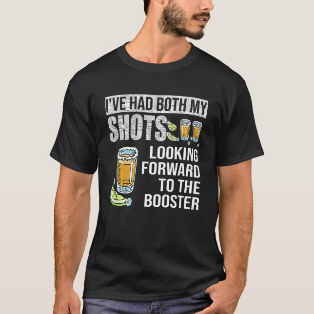 I've Got Both My Shots Looking Forward To Booster  T-Shirt (Front)