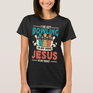 I've Got Bowling In My Veins And Jesus In My Heart T-Shirt
