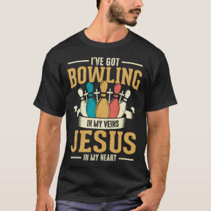 I've Got Bowling In My Veins Jesus In My Heart T-Shirt