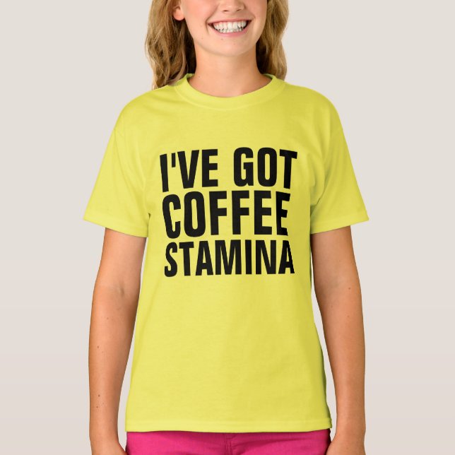 I'VE GOT COFFEE STAMINA funny T-shirts, teens kids T-Shirt (Front)