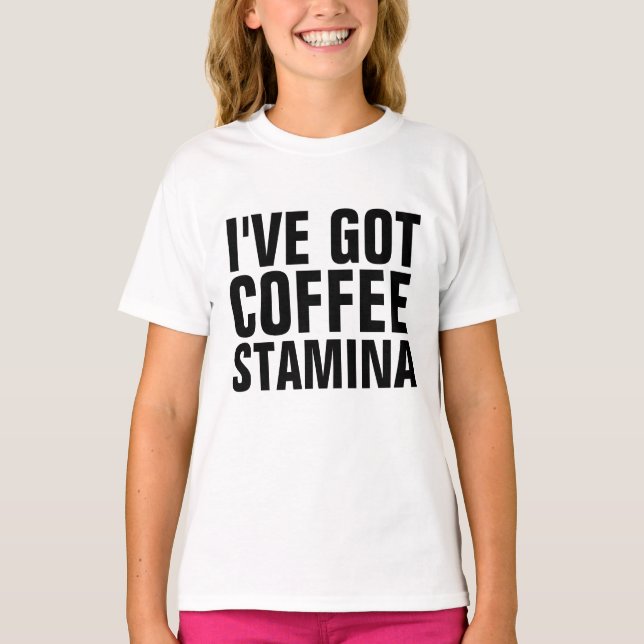 I'VE GOT COFFEE STAMINA funny T-shirts, teens kids T-Shirt (Front)