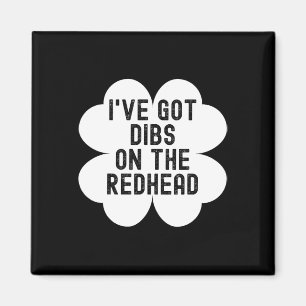 I've Got Dibs On The Redhead Funny St Patricks Day Magnet