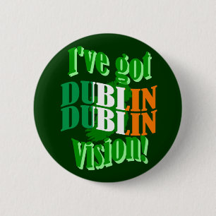 I've got Dublin vision 6 Cm Round Badge
