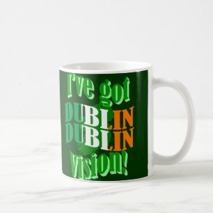 I've got Dublin vision Coffee Mug