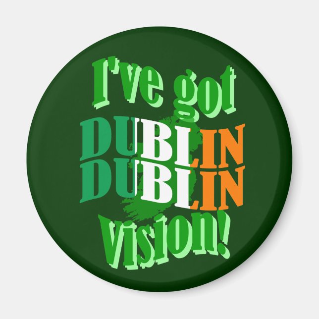 I've got Dublin vision Magnet (Front)