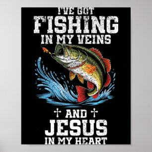 I've Got Fishing In My Veins And Jesus In My Heart Poster