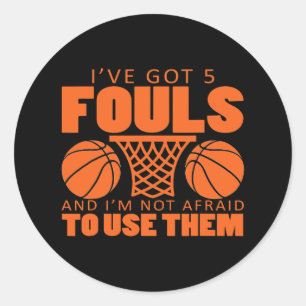 I've Got Five Fouls And I'm Not Afraid To Use Them Classic Round Sticker