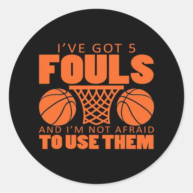 I've Got Five Fouls And I'm Not Afraid To Use Them Classic Round Sticker (Front)
