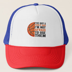 I've Got Five Fouls And I'm Not Afraid To Use Them Trucker Hat