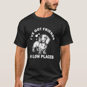 I've Got Friends Low Places Funny Dachshund Wiener T-Shirt