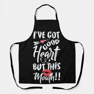 I've Got Good Heart But This Mouth Apron