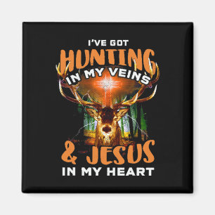 I've Got Hunting In My Veins And Jesus In My Heart Magnet