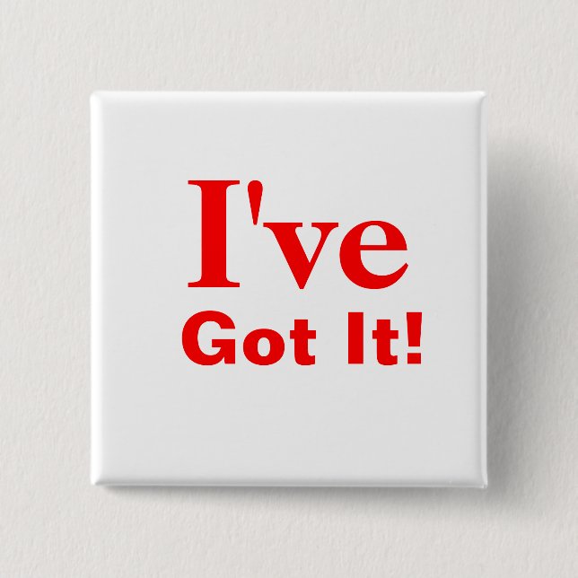 I've, Got It! 15 Cm Square Badge (Front)