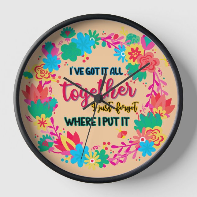 I've Got It All Together I Just Forgot Where I Put Clock (Front)