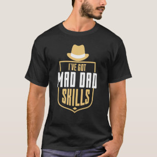 Ive Got Mad Hat Dad Skills Gentleman Hat Fathers T-Shirt