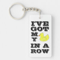 I've Got My Ducks in a Row Keychain