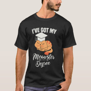 I've Got My Meowsters Degree Graduation Funny Cat  T-Shirt