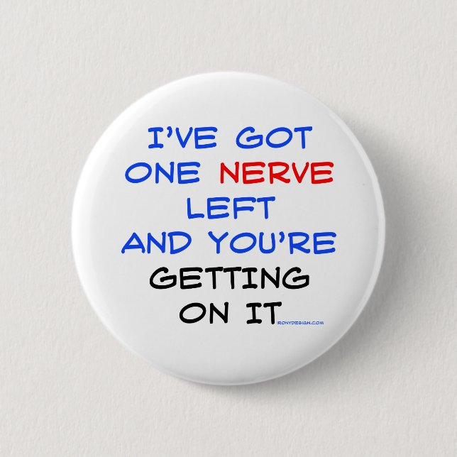 I've got one nerve left 6 cm round badge (Front)