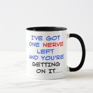 I've got one nerve left Mugs
