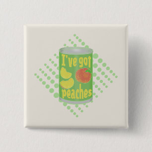 I've got peaches Tin of fruit 15 Cm Square Badge