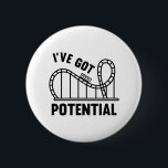 I've Got Potential 6 Cm Round Badge<br><div class="desc">I've Got Potential. Potential Energy. Roller Coaster. Physics.</div>