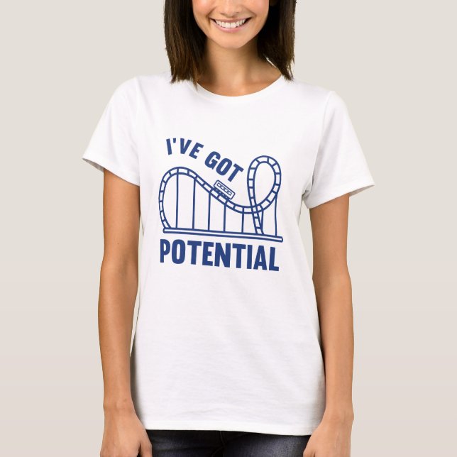 I've Got Potential T-Shirt (Front)