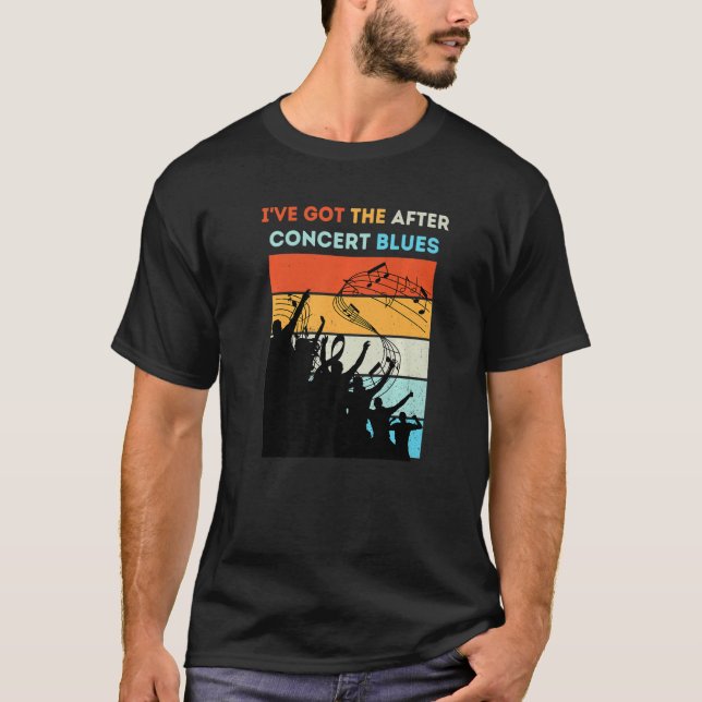 I've Got The After Concert Blues Live Music Premiu T-Shirt (Front)