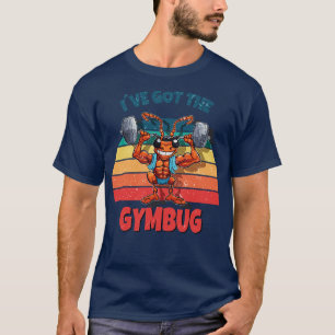 Ive got the gym bug fit for fun T-Shirt