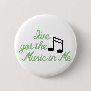 Ive Got the Music In Me 6 Cm Round Badge