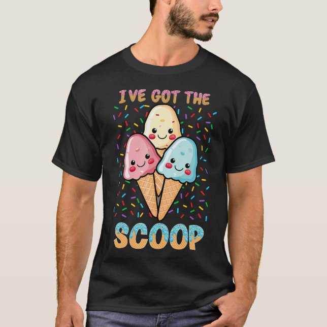I'Ve Got The Scoop Gender Reveal Ice Cream Themed  T-Shirt (Front)