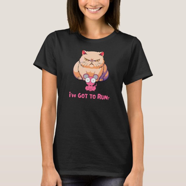 I've Got To Run Cat and Mouse T-Shirt (Front)