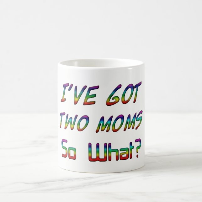 I've got two moms, so what? Quote Typography LGBT Coffee Mug (Center)