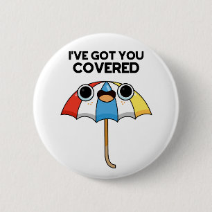 I've Got You Covered Funny Umbrella Pun 6 Cm Round Badge