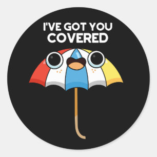 I've Got You Covered Funny Umbrella Pun Dark BG Classic Round Sticker