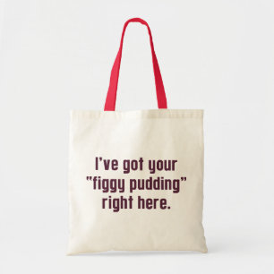 I've Got Your "Figgy Pudding" Right Here Tote Bag