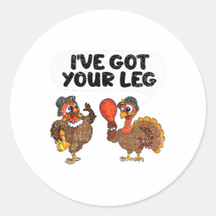 Ive Got Your Leg Thanksgiving Day Funny Turkey Fal Classic Round Sticker