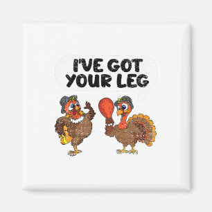 Ive Got Your Leg Thanksgiving Day Funny Turkey Fal Magnet