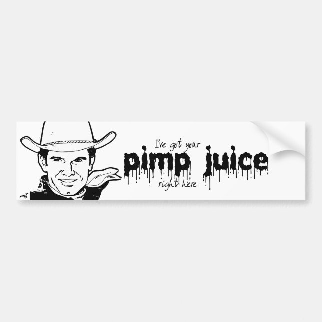 I'VE GOT YOUR PIMP JUICE BUMPER STICKER (Front)