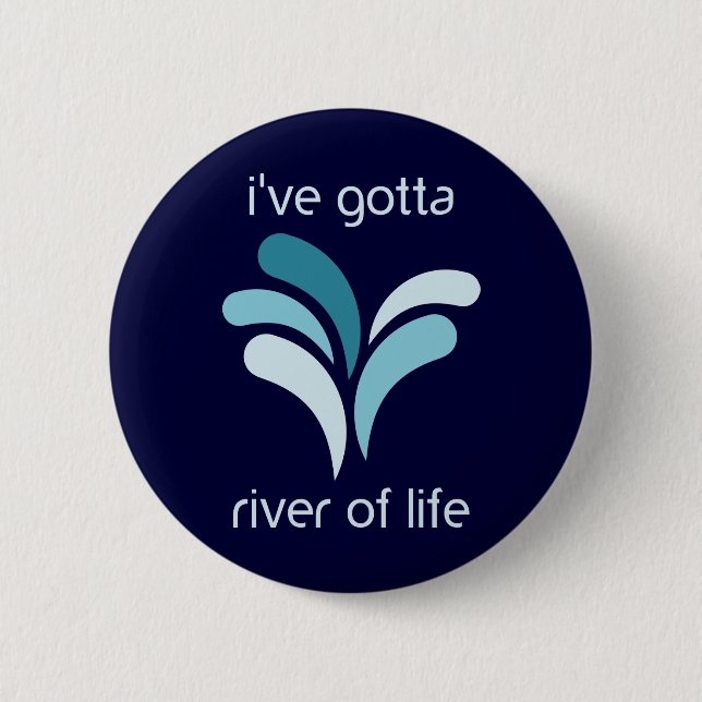 I've Gotta River of Life 6 Cm Round Badge (Front)