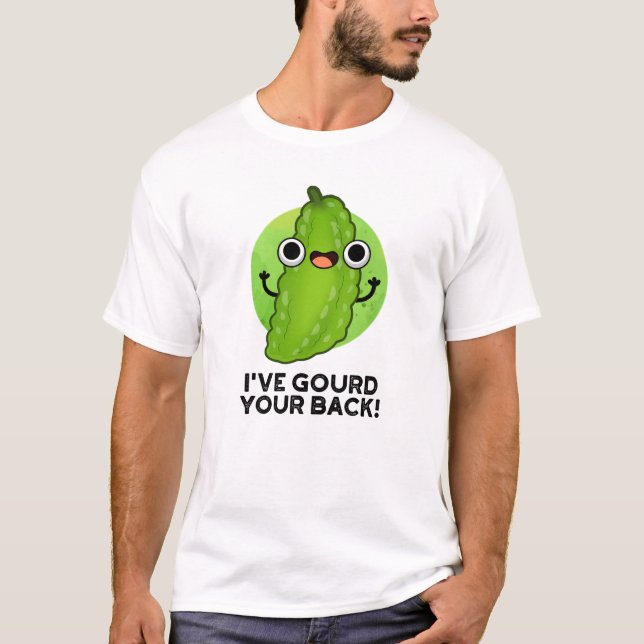 I've Gourd Your Back Funny Veggie Pun  T-Shirt (Front)