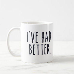 I've Had Better Coffee Mug