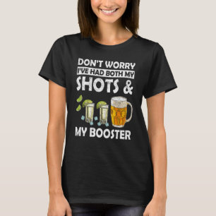 I've Had Both My Shot And My Booster Drinking T-Shirt