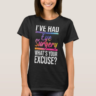 I've Had Eye Surgery - Cataract Survivor Glaucoma T-Shirt