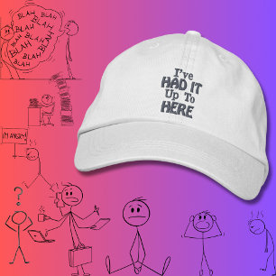 "I've Had It Up To Here" Funny Quote  Embroidered Hat