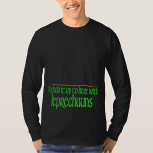 I've Had It Up To Here With Leprechauns Funny St P T-Shirt